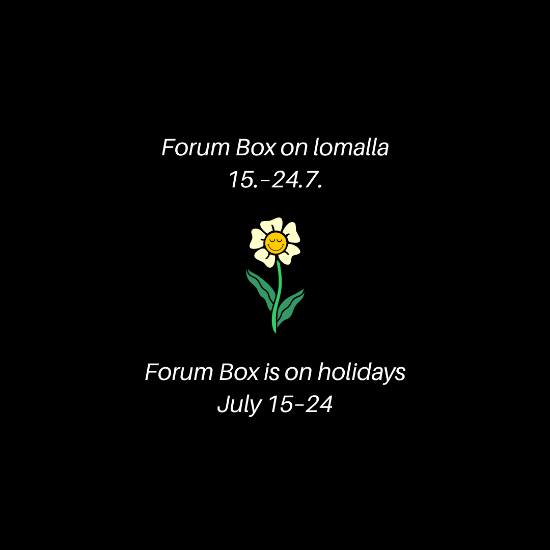 Forum Box is closed for summer holidays July 15–24